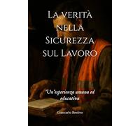 La verità nella Sicurezza sul Lavoro: Un’esperienza umana ed educativa