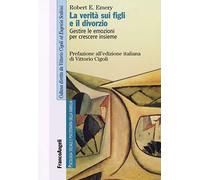 La verità sui figli e il divorzio. Gestire le emozioni per crescere insieme