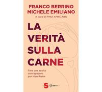 La verità sulla carne. Fare una scelta consapevole per stare bene