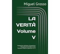 LA VERITÀ Volume V: Spiegazione dell'opera "Quaestiones Disputatae de Veritate" di San Tommaso d'Aquino: Questioni IX e X