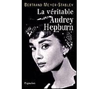 La Véritable Audrey Hepburn - Bertrand Meyer-Stabley - Pygmalion - broché - Biographie