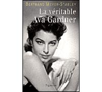 La Véritable Ava Gardner - Bertrand Meyer-Stabley - Pygmalion - broché - Biographie
