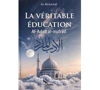 La véritable éducation / al-adab al-mufrad