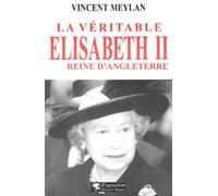 La Véritable Elisabeth II : Reine d'Angleterre