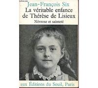 La Véritable Enfance de Thérèse de Lisieux. Névrose et sainteté