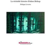 La véritable histoire d'Adam Bishop Philippe Leconte (Auteur)