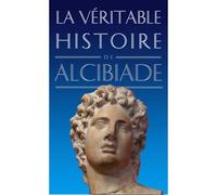La Véritable histoire d'Alcibiade - Claude Dupont - Belles Lettres - Poche - Biographie