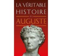 La Véritable Histoire d'Auguste - Bruno Albin - Belles Lettres - broché - Biographie