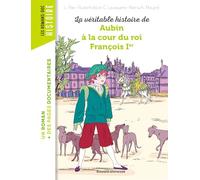 La véritable histoire de Aubin à la cour du roi François Ier