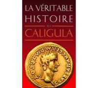 La Véritable Histoire de Caligula - Jean Malye - Belles Lettres - Poche - Biographie