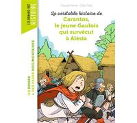 La véritable histoire de Carantos, le jeune Gaulois qui survécut à Alésia - Pascale Perrier - Bayard Jeunesse - broché - Roman cadet dès 6 ans