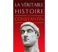 La Véritable Histoire de Constantin - Pierre Maraval - Belles Lettres - broché - Biographie