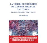 La véritable histoire de Gabriel Michael Santorum Et si l'uchronie c'était nous ? - Albert Ebstein - Books On Demand - Poche - Essai