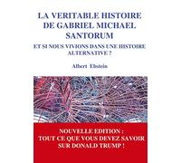La véritable histoire de Gabriel Michael Santorum: Et si nous vivions dans une Histoire alternative ?