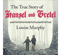 La véritable histoire de Hansel et Gretel : un roman de guerre et de survie