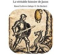 La véritable histoire de Jason Raoul Lefevre (Adapt. U. De Becker)Raoul Lefevre (Adapt. U. De Becker) (Auteur)