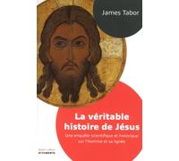 La Véritable Histoire de Jésus – Enquête scientifique et historique sur l'homme et sa lignée