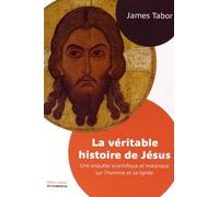 La Véritable Histoire De Jésus - Une Enquête Scientifique Et Historique Sur L'homme Et Sa Lignée