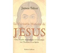 La véritable histoire de Jésus: Une enquête scientifique et historique sur l'homme et sa lignée