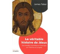 La Véritable Histoire de Jésus: Une enquête scientifique et historique sur l'homme et sa lignée