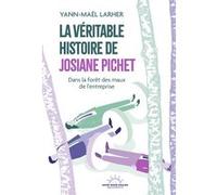La Véritable Histoire de Josiane Pichet - Dans la forêt des maux de l'entreprise Yann-Maël Larher (Auteur)