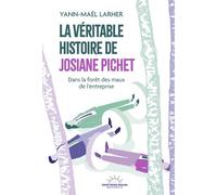 La Véritable Histoire de Josiane Pichet - Dans la forêt des maux de l'entreprise - Yann-Maël Larher - Good Mood Dealer By Exergue - broché - Essai