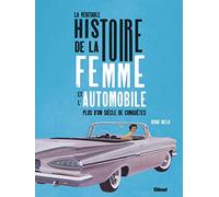 La véritable histoire de la femme et l'automobile: Plus d'un siècle de conquêtes
