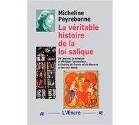 La véritable histoire de la loi salique Micheline Peyrebonne (Auteur)