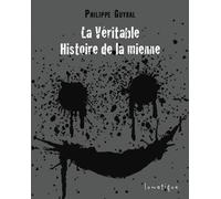 La véritable histoire de la mienne - Guyral Philippe - Lunatique - broché - Roman