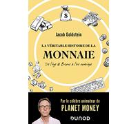 La véritable histoire de la monnaie: De l'âge de Bronze à l'ère numérique