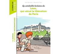 La véritable histoire de Léon, qui vécut la libération de Paris - Alexandre Franc - Bayard Jeunesse - broché - Roman cadet dès 6 ans