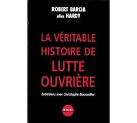 La Véritable histoire de Lutte Ouvrière : Entretiens avec Christophe Bourseiller