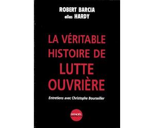 La Véritable histoire de Lutte Ouvrière : Entretiens avec Christophe Bourseiller