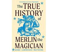 La véritable histoire de Merlin le magicien