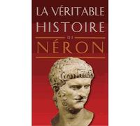 La Véritable Histoire de Néron - Alain Rodier - Belles Lettres - broché - Biographie