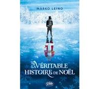 La Véritable Histoire de Noël - Nouvelle édition Marko Leino (Auteur), Alexandre André (Traduction)