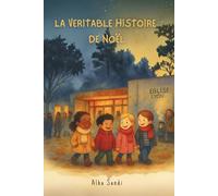 La véritable histoire de Noël - Un conte enchanteur qui révèle le véritable sens de Noël
