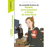 La véritable histoire de Pauline, petite paysanne à l'école de Jules Ferry