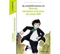 La véritable histoire de Pierrot, serviteur à la cour de Louis XIV - Catherine Loizeau - Bayard Jeunesse - broché - Roman junior dès 9 ans