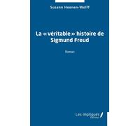 La « véritable » histoire de Sigmund Freud - Susann Heenen-Wolff - Les Impliqués - broché - Roman