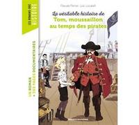 La véritable histoire de Tom, moussaillon au temps des pirates Pascale Perrier (Auteur), Loïc Locatelli (Illustration)