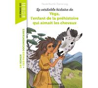 La véritable histoire de Yega, l'enfant de la préhistoire qui aimait les chevaux - Pascale Bouchié - Bayard Jeunesse - broché - Roman junior dès 9 ans