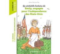 La véritable histoire d'Emily, engagée pour l'indépendance des États-Unis Adrien Bail (Auteur), Javi Rey (Illustration), Catherine Loizeau (Auteur)