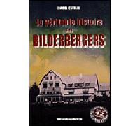Véritable Histoire des BILDERBERGERS (LA)
