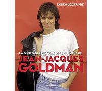 La Véritable Histoire Des Chansons De Jean-Jacques Goldman