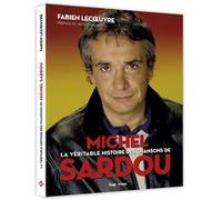 La véritable histoire des chansons de Michel Sardou Fabien Lecœuvre (Auteur)
