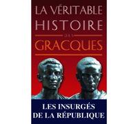 La Véritable Histoire des Gracques - Christopher Bouix - Belles Lettres - broché - Etude
