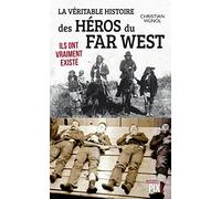 La véritable histoire des héros du far West