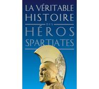 La Véritable Histoire des héros spartiates - Jean Malye - Belles Lettres - broché - Etude