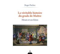 La Véritable Histoire du grade de Maître - Hiram et ses Frères - Roger Dachez - Dervy-Livres - broché - Essai